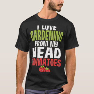 Pun Gemüsegarten Tomaten Gartenarbeit T-Shirt