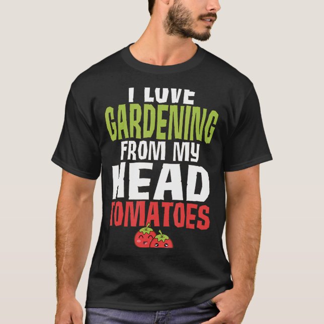 Pun Gemüsegarten Tomaten Gartenarbeit T-Shirt (Vorderseite)