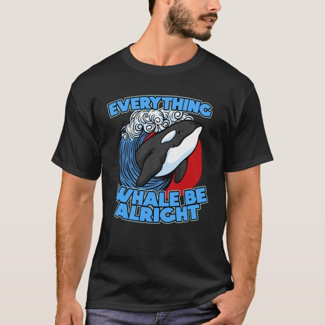 Pun Orca Whale Graphic Everything Whale Be Alright T-Shirt (Vorderseite)