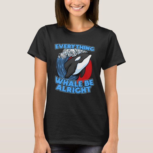 Pun Orca Whale Graphic Everything Whale Be Alright T-Shirt (Vorderseite)