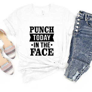 Punch heute im Gesicht Sarcasm Funny Meme T - Shir T-Shirt