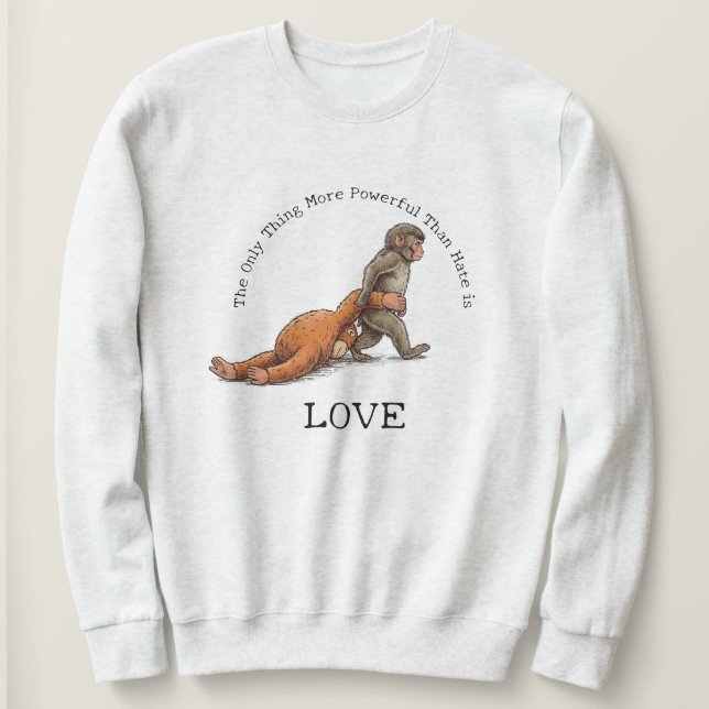 Punch Monkey Thing More Powerful Than Hate is Love Sweatshirt (Design vorne)