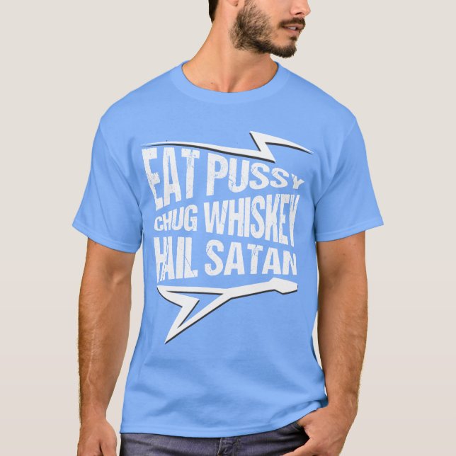 Punk Rock Eat Pussy Chug Whiskey Hail Satan friend T-Shirt (Vorderseite)