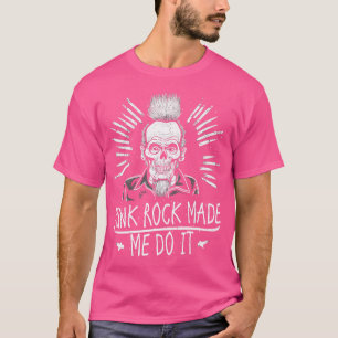 Punk Rock hat mich dazu gebracht, es zu tun T-Shirt