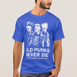 Punk Rock Old Punks Nie 4 Die T-Shirt