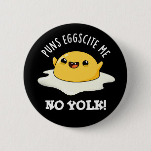 Puns Egg scite Me No Yolk Funny Egg Pun Button