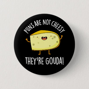 Puns Not Cheesy Der Gouda Käse Pun Dark BG Button