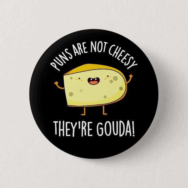 Puns Not Cheesy Der Gouda Käse Pun Dark BG Button (Vorderseite)
