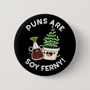 Puns sind Soy Ferny Funny Pun Dark BG Button