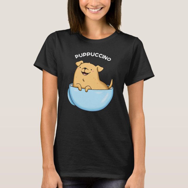 Pup puccino Funny Cappuccino Pun Dark BG T-Shirt (Vorderseite)