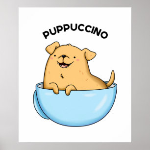 Pup puccino Funny Dog Cappuccino Pun Poster