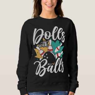 Puppen Mit Bällen Sarkastische Bowling-Mannschaft  Sweatshirt