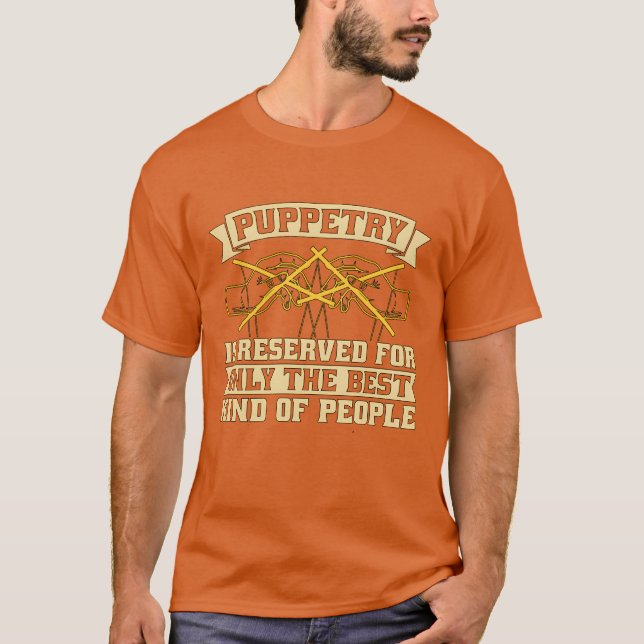 Puppetry Is Reserved For Onlyhe Best Puppet Show f T-Shirt (Vorderseite)