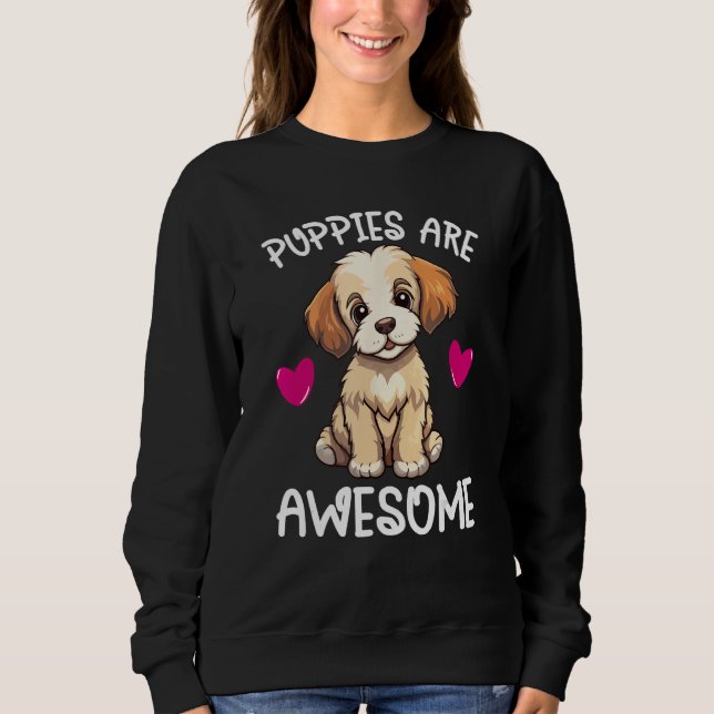 Puppies Are Awesome Cute Puppy Dog   Quote Graphic Sweatshirt (Vorderseite)