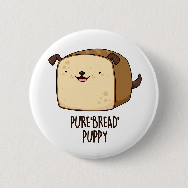 Pure Brot Puppy Funny Puppy Puppy Puppy Button (Vorderseite)
