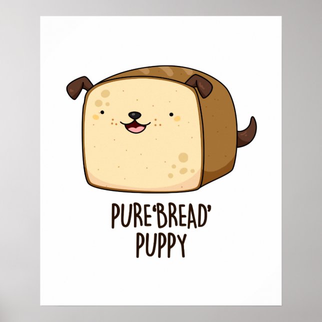 Pure Brot Puppy Funny Puppy Puppy Puppy Poster (Vorne)