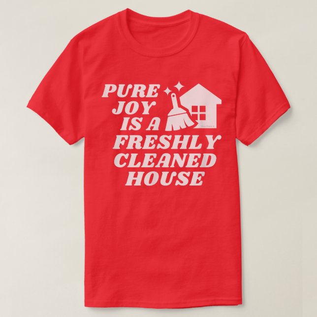 Pure Joy ist ein Freshly Cleanhouse Cleaning Motiv T-Shirt (Design vorne)