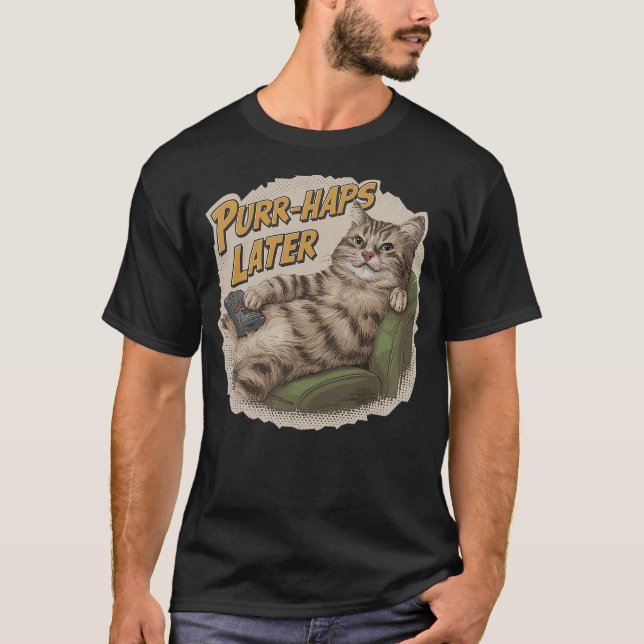 Purr-Haps Later Funny Cat Lover Pun Relaxing Lazy  T-Shirt (Vorderseite)
