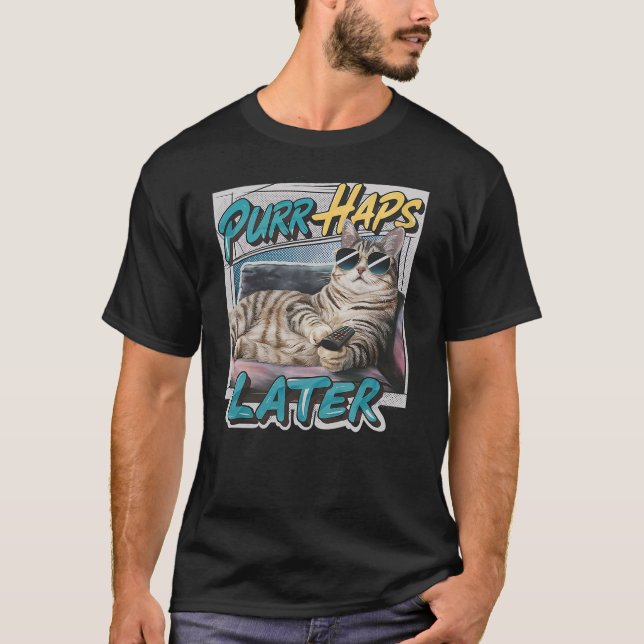 Purr-Haps Later Funny Cat Lover Pun Relaxing Lazy  T-Shirt (Vorderseite)