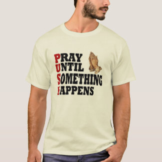 PUSH beten, bis etwas passiert T-Shirt