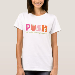 PUSH beten, bis etwas Pink passiert T-Shirt