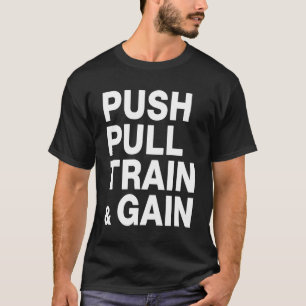 PUSH PULTRAIN & GAIN Lifting Workout T-Shirt