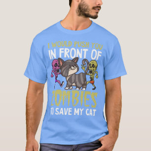 Push You In Front Of Zombies For Cat Design Cat Da T-Shirt