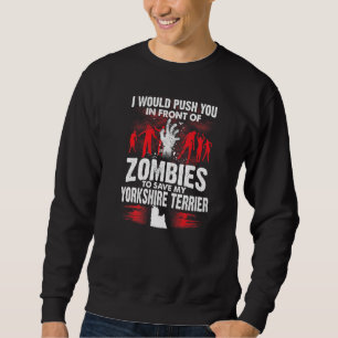 Push you in Front Zombies Gerettet Yorkie Yorkshir Sweatshirt