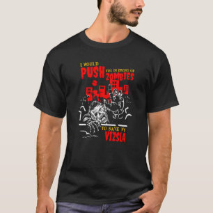 Push You in Zombies Rett Vizsla Funny Dog Lover T-Shirt