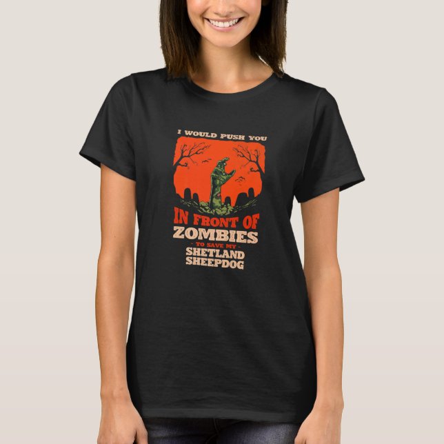 Push You In Zombies To Save My Shetland Sheepdog D T-Shirt (Vorderseite)