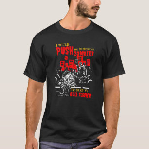Push you in Zombies, um Bull Terrier Funny Dog Ret T-Shirt