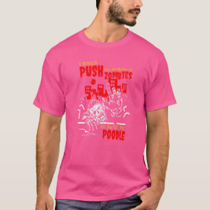 Push you in Zombies, um Poodle Funny Dog Lover Ret T-Shirt