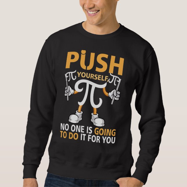 Push your self Celebrate Pi Day Math Geek Happy Pi Sweatshirt (Vorderseite)