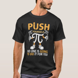 Push your self Celebrate Pi Day Math Geek Happy Pi T-Shirt
