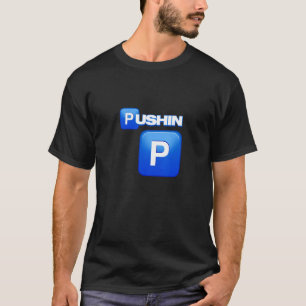 Pushin P, Pushin P Shirt, das ist P, das ist nicht T-Shirt