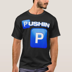 Pushin P, Pushin P Shirt, das ist P, das ist nicht T-Shirt