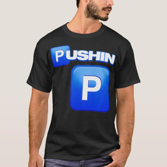 Pushin P, Pushin P Shirt, das ist P, das ist nicht T-Shirt (Vorderseite)