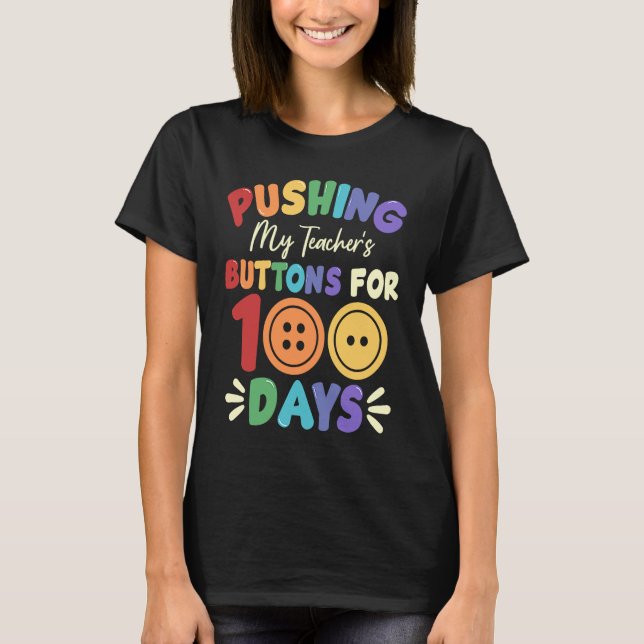 Pushing My Teacher's Buttons for 100 Days 100 Days T-Shirt (Vorderseite)