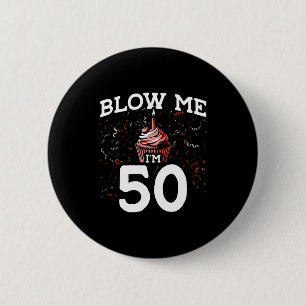 Pust mich an, ich bin 50 Pun Fifty Geburtstag Gag Button