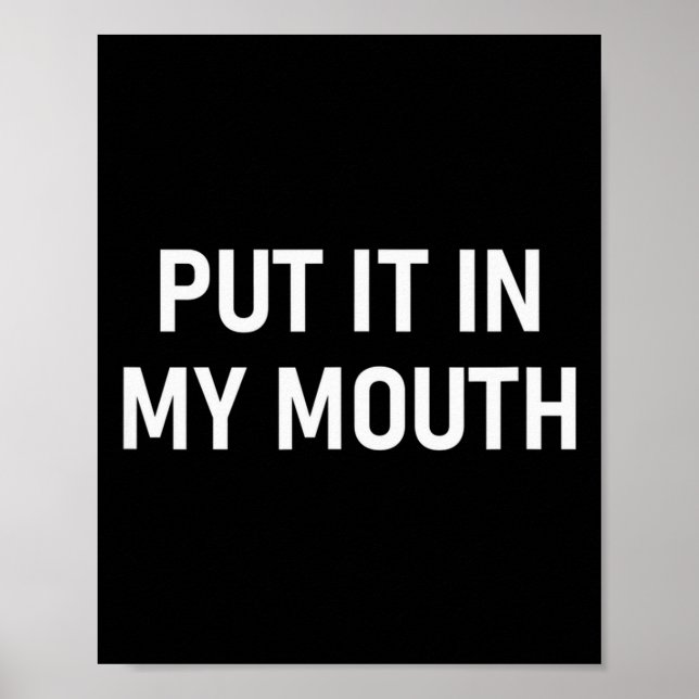 Put It In My Mouth, Funny, Jokes, Sarcastic  Poster (Vorne)