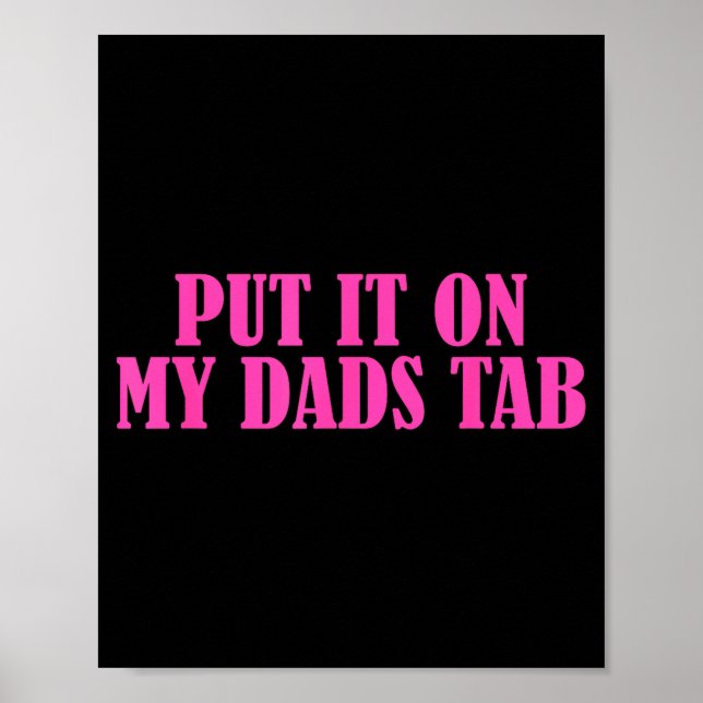 Put It On My Dads Tab Funny Quote  Poster (Vorne)