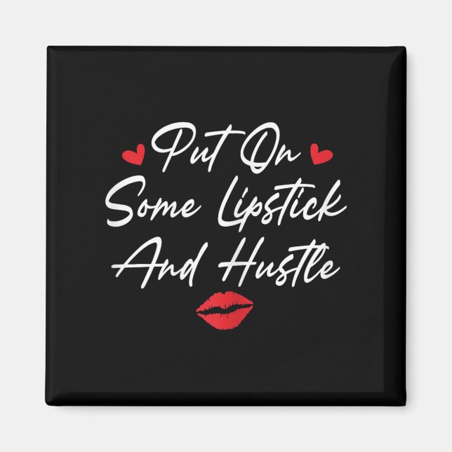 Put On Some Lipstick And Hustle Motivation Fashion Magnet (Vorne)