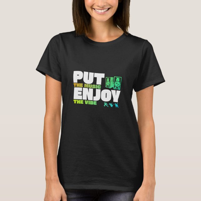 Put The Music Enjoy The Vibe! T-Shirt (Vorderseite)