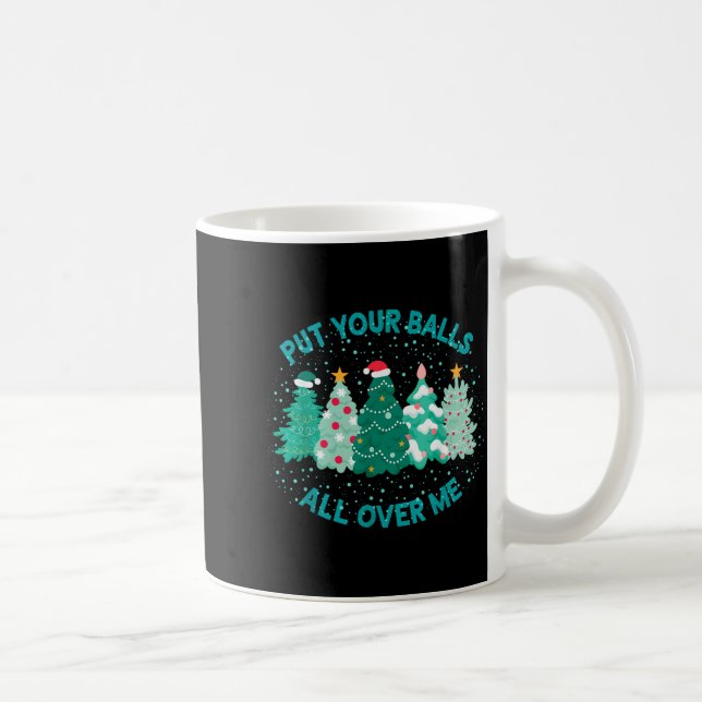 Put Your All Over Me Funny Christmas Tree Cute Xma Kaffeetasse (Rechts)