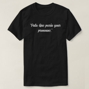 Puta que pariu deine Pronomen T-Shirt