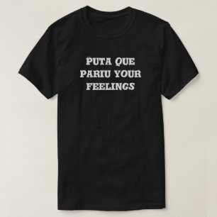Puta que pariu Ihre Gefühle T-Shirt