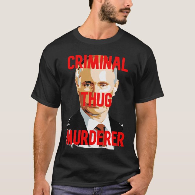 Putin CRIMINAL THUG MURDERER T-Shirt (Vorderseite)