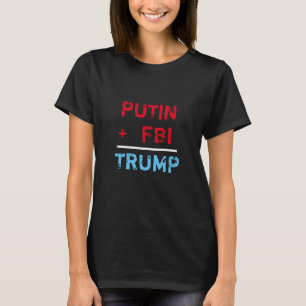 "Putin + FBI = Trumpf" im Rot, im Weiß und im Blau T-Shirt