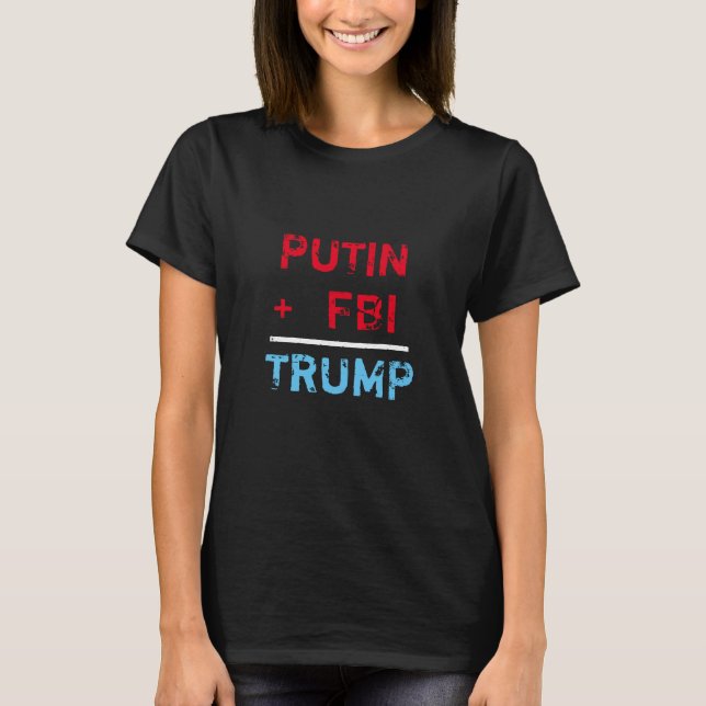 "Putin + FBI = Trumpf" im Rot, im Weiß und im Blau T-Shirt (Vorderseite)