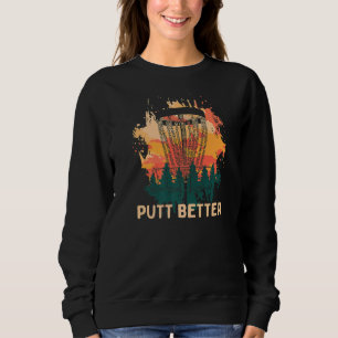 Putt Better Disk Golf Player Golfer Athlete Sarca Sweatshirt